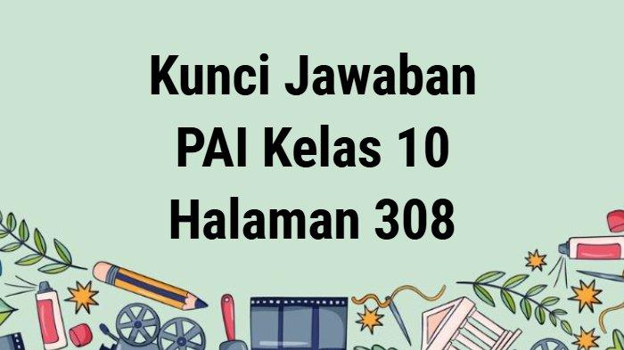 Kunci Jawaban PAI Kelas 10 Halaman 308 Kurikulum Merdeka, Soal Uraian Penailaian Bab 10