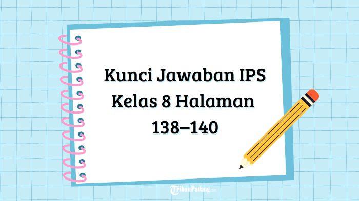 Kunci Jawaban IPS Kelas 8 Halaman 138–140 Kurikulum Merdeka: Keberagaman Masyarakat Indonesia