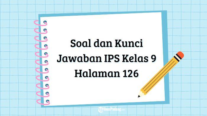 Soal dan Kunci Jawaban IPS Kelas 9 Halaman 126 Kurikulum Merdeka: Dampak Positif Globalisasi