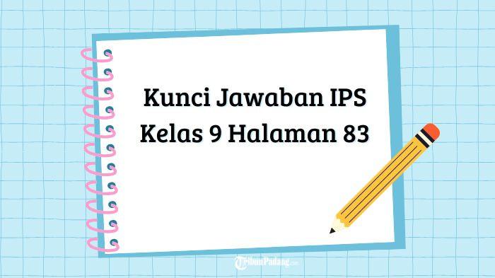 Kunci Jawaban IPS Kelas 9 Halaman 83: Uji Kompetensi Pengaruh Perubahan Ruang