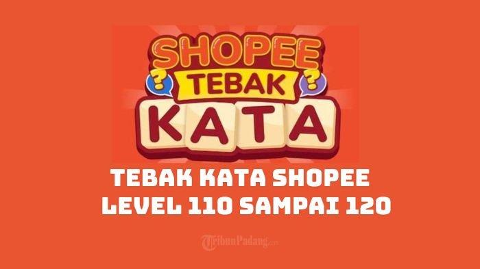 Kunci Jawaban Terbaru Tebak Kata Shopee Level 110, 111, 112, 113, 114, 115, 116, 117, 118, 119, 120