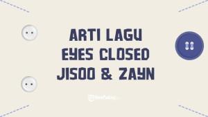 ARTI-LAGU-Ilustrasi-Arti-Lagu-Makna-lagu-EYES-CLOSED-Jisoo-dan-Zayn.jpg