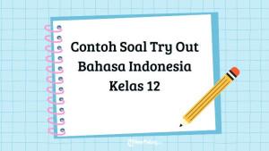 Berikut-kumpulan-contoh-soal-Try-Out-Bahasa-Indonesia-untuk-kelas-12.jpg