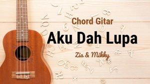 Chord-gitar-dan-lirik-lagu-Aku-Dah-Lupa-yang-dinyanyikan-oleh-Zia-dan-Mikky.jpg