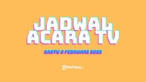JADWAL-ACARA-TV-Ilustrasi-Jadwal-program-tayangan-televisi-hari-ini-Sabtu-8-Februari-2025.jpg