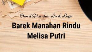 kunci-gitar-dan-lirik-lagu-Barek-Manahan-Rindu-Melissa-Putri.jpg