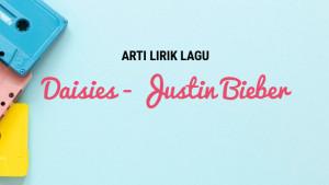lirik-lagu-dan-terjemahan-lagu-Daisies-yang-dipopulerkan-Justin-Bieber.jpg