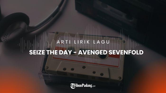 ARTI-LAGU-Ilustrasi-Arti-Lagu-Berikut-terjemahan-lirik-lagu-Seize-the-Day-Avenged-Sevenfold.jpg
