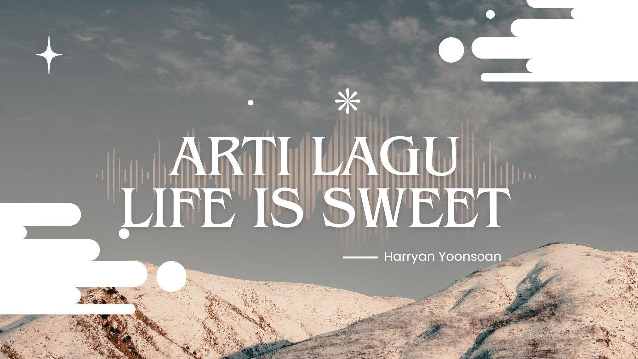 Arti-lagu-Life-is-Sweet-Harryan-Yoonsoan.jpg