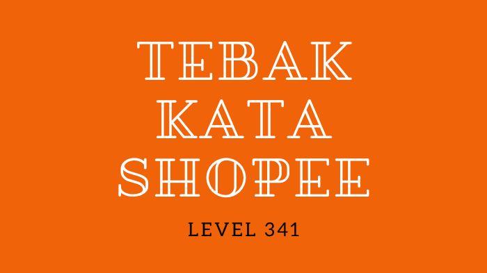 Berikut-ini-tersedia-kunci-Tebak-Kata-Shopee-level-341.jpg