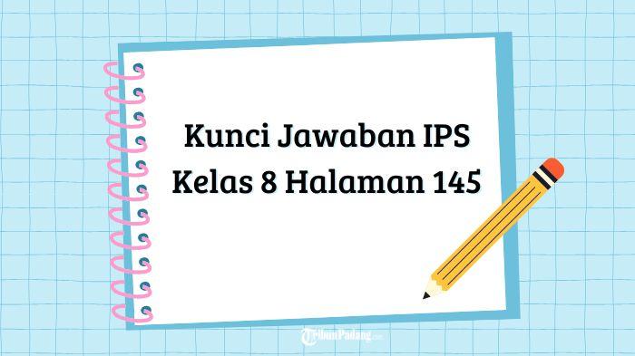 Berikut-pembahasan-dan-kunci-jawaban-IPS-Kelas-8-halaman-145.jpg