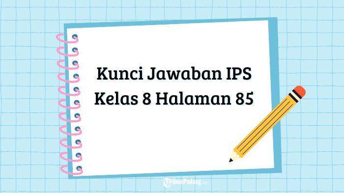 Berikut-pembahasan-dan-kunci-jawaban-IPS-Kelas-8-halaman-85.jpg