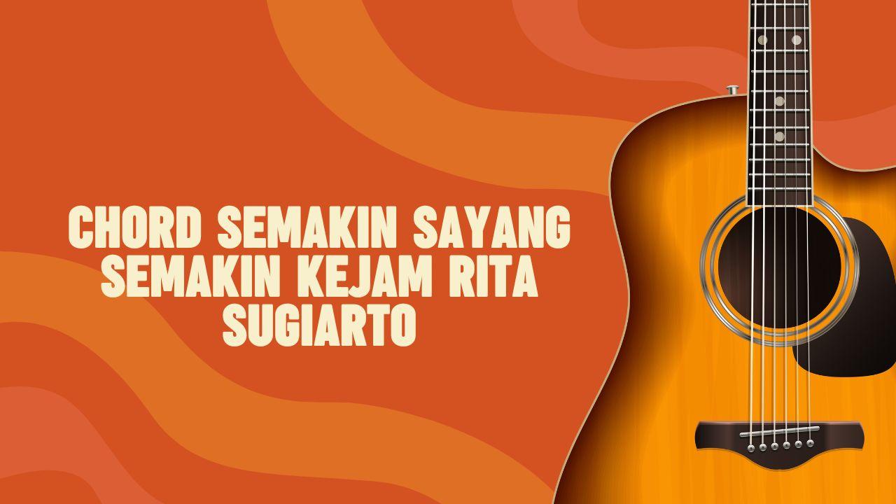 Chord-Semakin-Sayang-Semakin-Kejam-Rita-Sugiarto.jpg