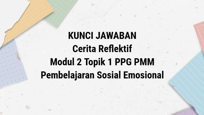 Kunci-jawaban-Cerita-Reflektif-Modul-2-Topik-1-PPG-PMM-1.jpg