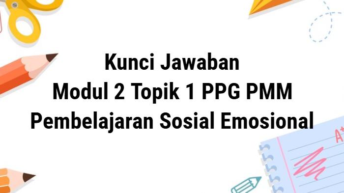 Kunci-jawaban-Modul-2-Topik-1-Pembelajaran-Sosial-Emosional-PPG-PMM.jpg