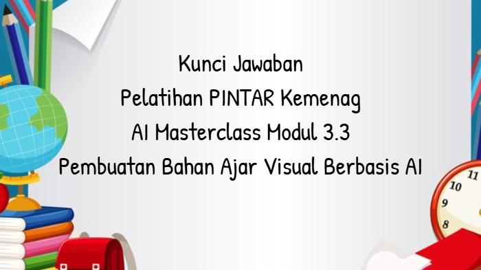 Kunci-jawaban-Modul-33-Pembuatan-Bahan-Ajar-Visual-Berbasis-AI-Pintar-Kemenag.jpg