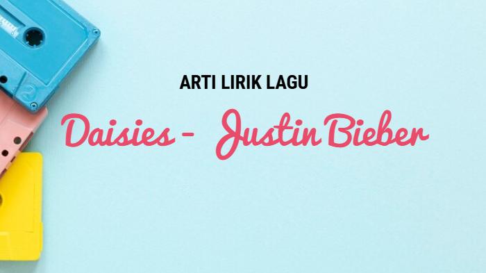 lirik-lagu-dan-terjemahan-lagu-Daisies-yang-dipopulerkan-Justin-Bieber.jpg