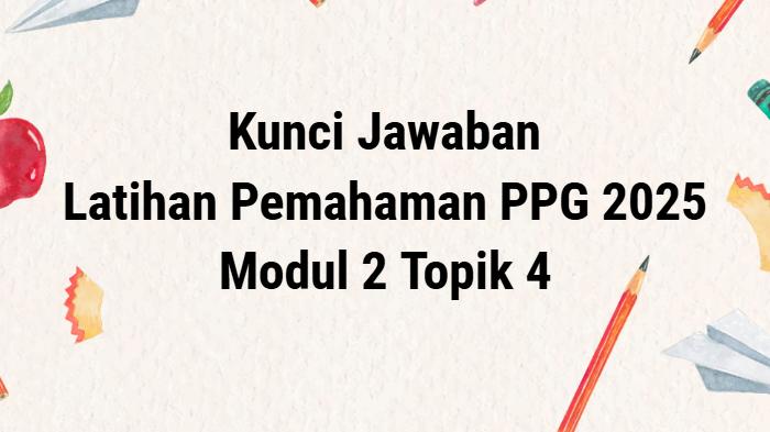 unci-jawaban-soal-Modul-2-Topik-4-latihan-pemahaman-PPG-2025.jpg