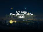 Arti-lagu-Everything-You-Do-M2M.jpg