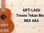 Arti-lirik-lagu-Tresno-Tekan-Mati-New-Version-yang-dipopulerkan-NDX-AKA.jpg