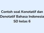 Berikut-contoh-soal-Konotatif-dan-Denotatif-Bahasa-Indonesia-SD-kelas-6.jpg