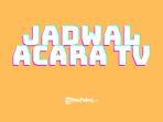 JADWAL-ACARA-TV-Ilustrasi-Jadwal-Acara-TV-Besok-Rabu-522025.jpg