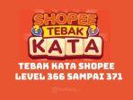 Simak-kunci-jawaban-terbaru-Tebak-Kata-Shopee-level-366-367-368-369-370-371.jpg
