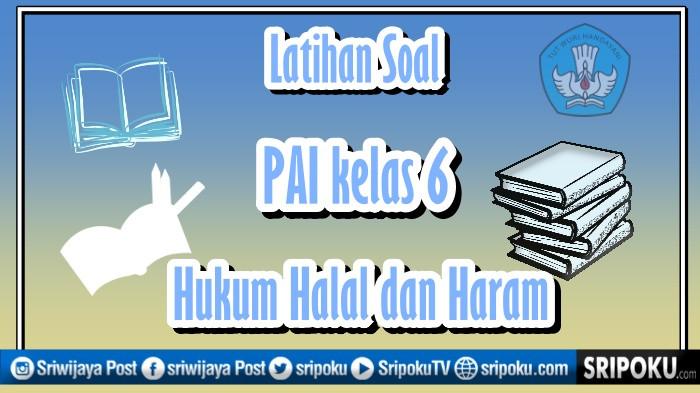 14 Soal PAI Kelas 6 BAB 4 Hukum Halal dan Haram Kurikulum Merdeka