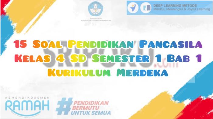 15 Soal Pendidikan Pancasila Kelas 4 SD Semester 1 Bab 1 Kurikulum Merdeka