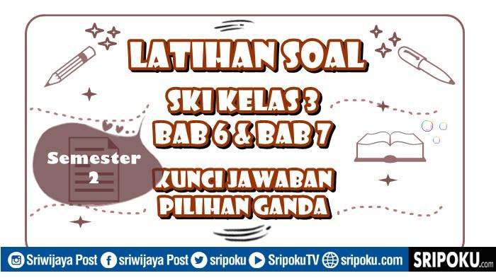 15 Soal SKI Kelas 3 Semester 2 Bab 6 dan Bab 7, Kunci Jawaban Pilihan Ganda