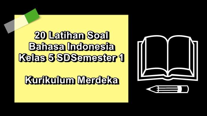 20 Soal Bahasa Indonesia Kelas 5 SD Semester 1 Kurikulum Merdeka Lengkap Kunci Jawaban