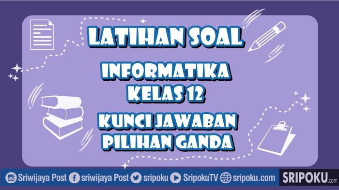 24 Soal Informatika Kelas 12 Semester 1 Kurikulum Merdeka, Kunci Jawaban Pilihan Ganda