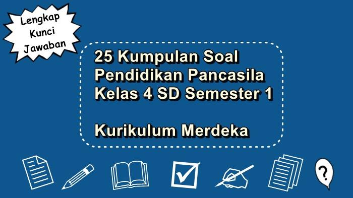 25 Kumpulan Soal Pendidikan Pancasila Kelas 4 SD Semester 1 Kurikulum Merdeka Lengkap Kunci Jawaban