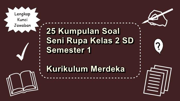 25 Kumpulan Soal Seni Rupa Kelas 2 SD Semester 1 Kurikulum Merdeka Lengkap dengan Kunci Jawaban