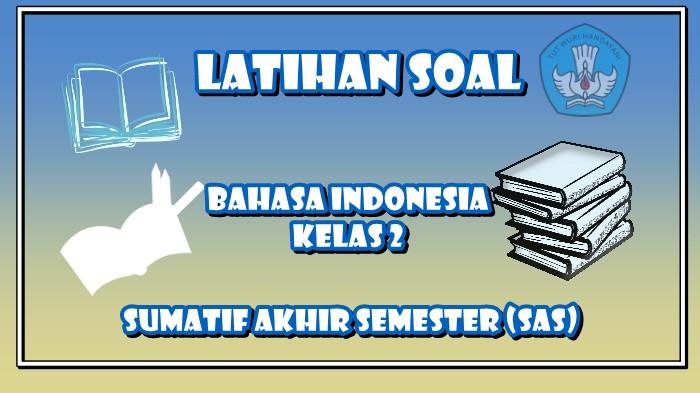 25 Soal Bahasa Indonesia Kelas 2 Semester 2 Kurikulum Merdeka, Jawaban SAS