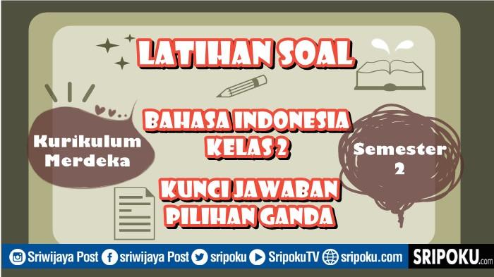 30 Soal Bahasa Indonesia Kelas 2 Semester 2 Kurikulum Merdeka, Kunci Jawaban Pilihan Ganda
