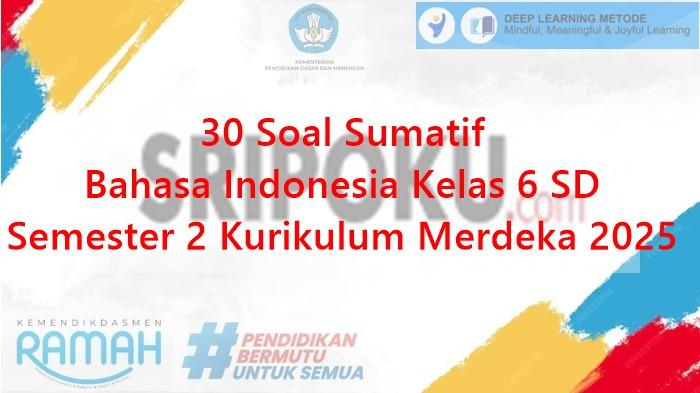 30 Soal Sumatif Bahasa Indonesia Kelas 6 SD Semester 2 Kurikulum Merdeka 2025