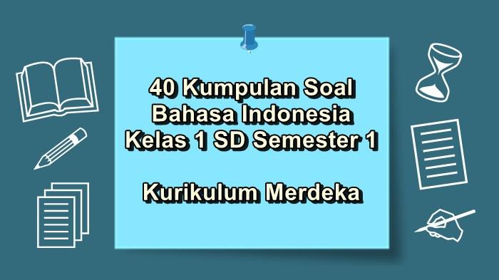 40 Kumpulan Soal Bahasa Indonesia Kelas 1 SD Semester 1 Kurikulum Merdeka