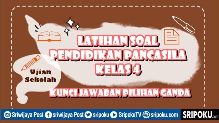 40 Soal Ujian Sekolah Pendidikan Pancasila Kelas 4 SD Kurikulum Merdeka & Kunci Jawaban