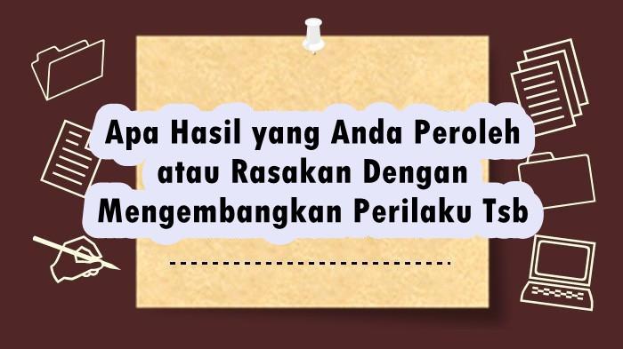 Apa Hasil yang Anda Peroleh atau Rasakan Dengan Mengembangkan Perilaku Tersebut, Jawaban Esai PPG