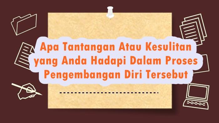 Apa Tantangan yang Anda Hadapi Dalam Proses Pengembangan Diri Tersebut, Jawaban Esai PPG