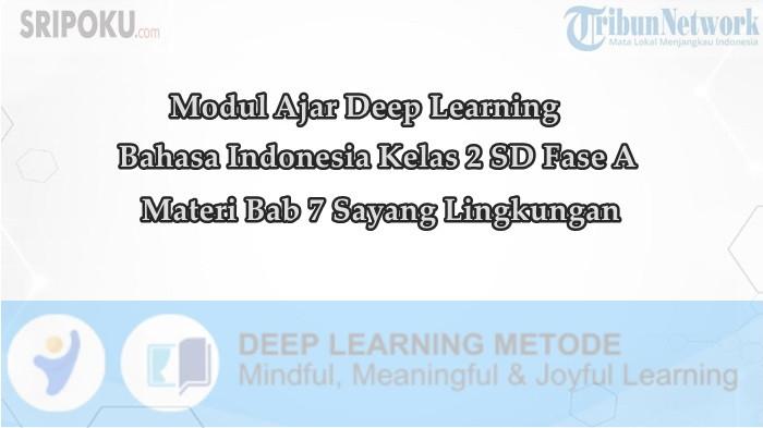 Modul Ajar Deep Learning Bahasa Indonesia Kelas 2 SD Materi Bab 7 Sayang Lingkungan