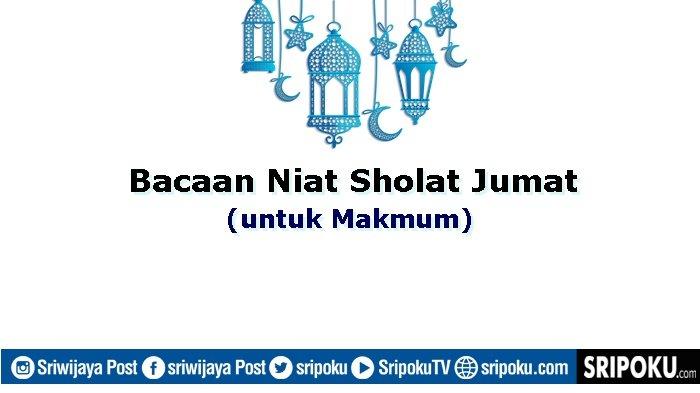 Bacaan Niat Sholat Jumat untuk Makmum, Lengkap dengan Tata Cara dan Doa yang Wajib Dihafal Laki-laki