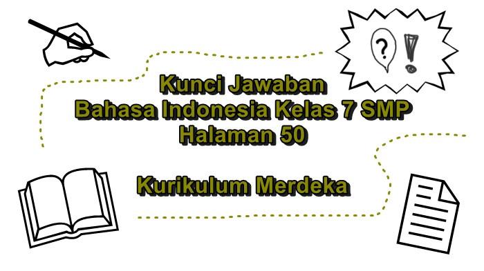 Kunci Jawaban Bahasa Indonesia Kelas 7 SMP Halaman 50 Kurikulum Merdeka, Pernyataan dalam Puisiku