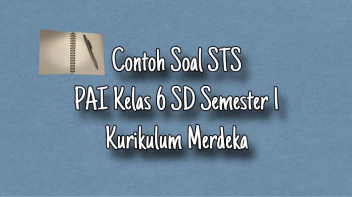 5 Soal STS PAI Kelas 6 Semester 1 Kurikulum Merdeka Lengkap Kunci Jawaban
