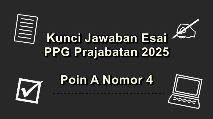 Kunci Jawaban Soal Esai PPG Prajabatan 2025 Poin A Nomor 4, Bagaimana Hasilnya?