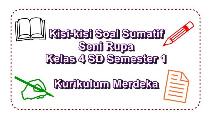 Kisi-kisi Soal Sumatif Seni Rupa Kelas 4 SD Semester 1 Kurikulum Merdeka Lengkap Kunci Jawaban
