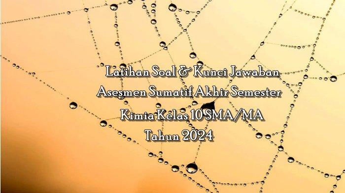 Dilengkapi Kunci Jawaban, Ini 30 Latihan Soal Asesmen Sumatif Akhir Semester Kimia Kelas 10 SMA/MA