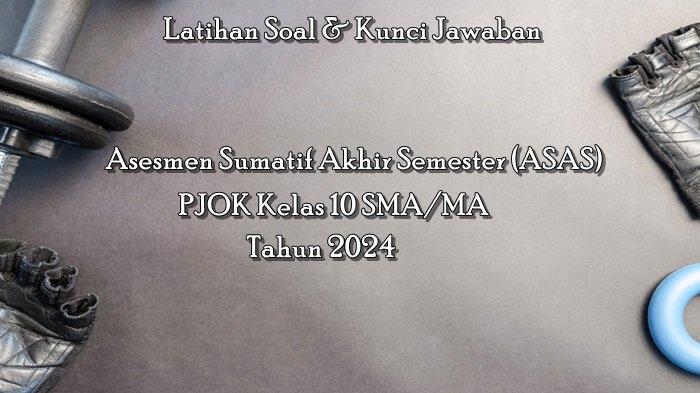 Dilengkapi Kunci Jawaban, Ini 45 Latihan Soal Asesmen Sumatif Akhir Semester PJOK Kelas 10 SMA/MA