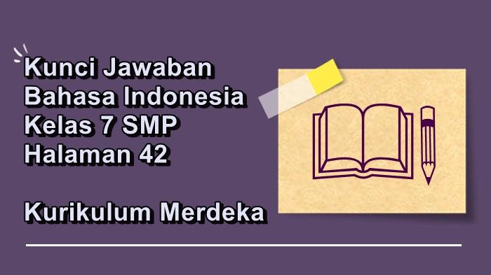 Kunci Jawaban Bahasa Indonesia Kelas 7 SMP Halaman 42 Kurikulum Merdeka, Kegiatan 2